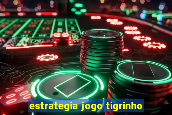 estrategia jogo tigrinho